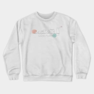 Good morning Crewneck Sweatshirt